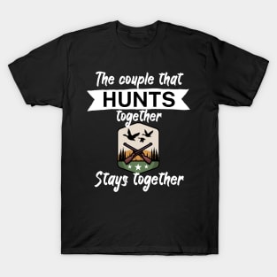 The couple that hunts together stays together T-Shirt